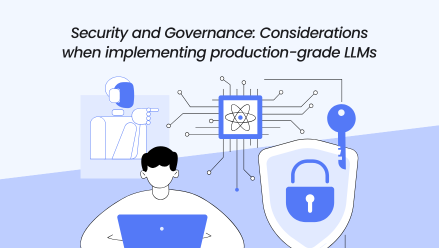 Security and Governance: Considerations when implementing production-grade LLMs