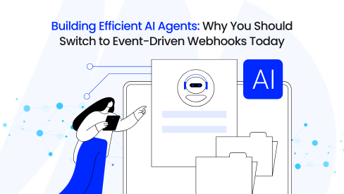 Building Efficient AI Agents: Why You Should Switch to Event-Driven Webhooks Today