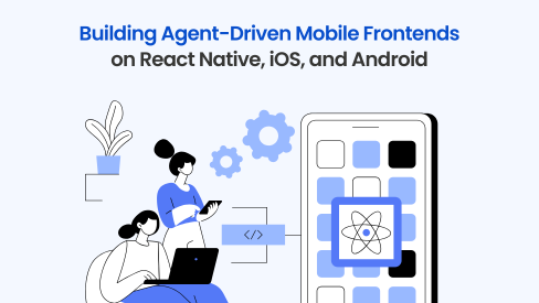 Building Agent-Driven Mobile Frontends on React Native, iOS, and Android
