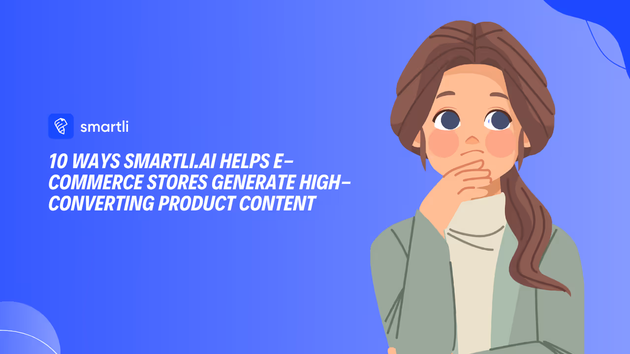 10 Ways Smartli.ai Helps E-Commerce Stores Generate High-Converting Product Content