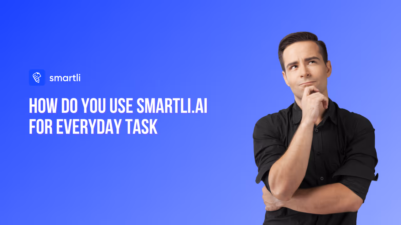How Do You Use Smartli.ai for Everyday Task