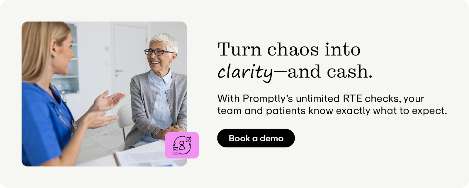 Turn chaos into clarity—and cash. With Promptly’s unlimited RTE checks, your team and patients know exactly what to expect. Click to book a demo. 