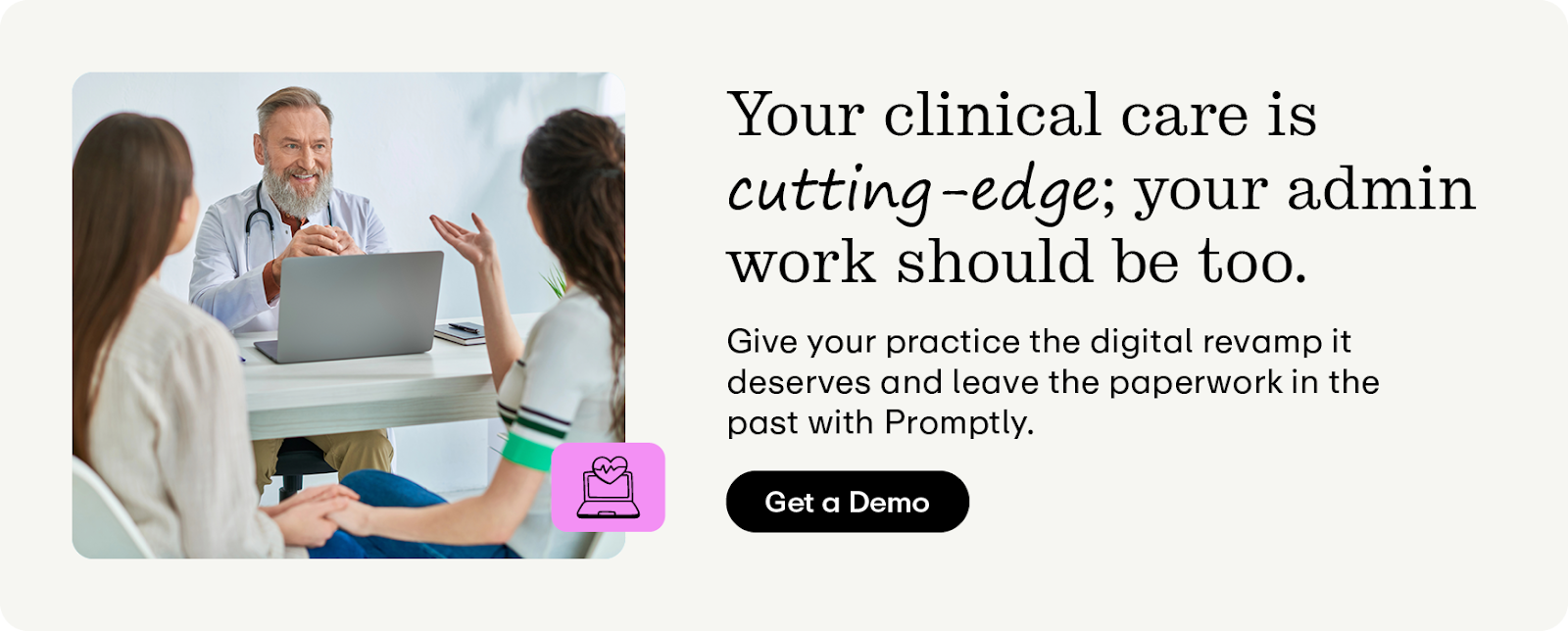 Your clinical care is cutting-edge; your admin work should be too. Give your practice the digital revamp it deserves and leave the paperwork in the past. Click for a demo of Promptly.