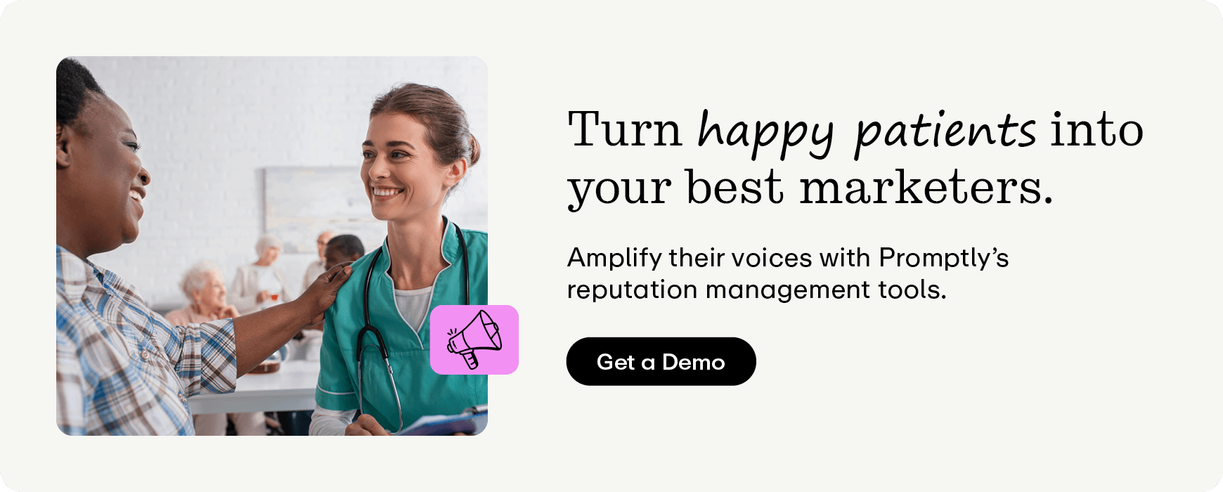 Turn happy patients into your best marketers. Amplify their voices with Promptly's reputation management tools. Click for a demo.