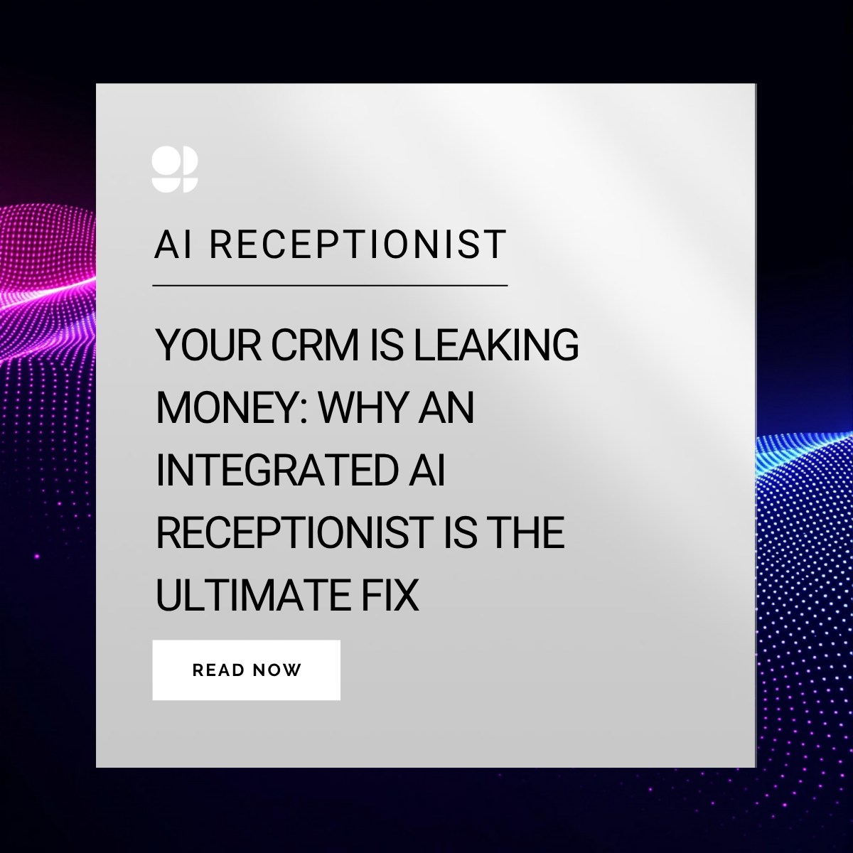Your CRM is Leaking Money: Why an Integrated AI Receptionist is the Ultimate Fix