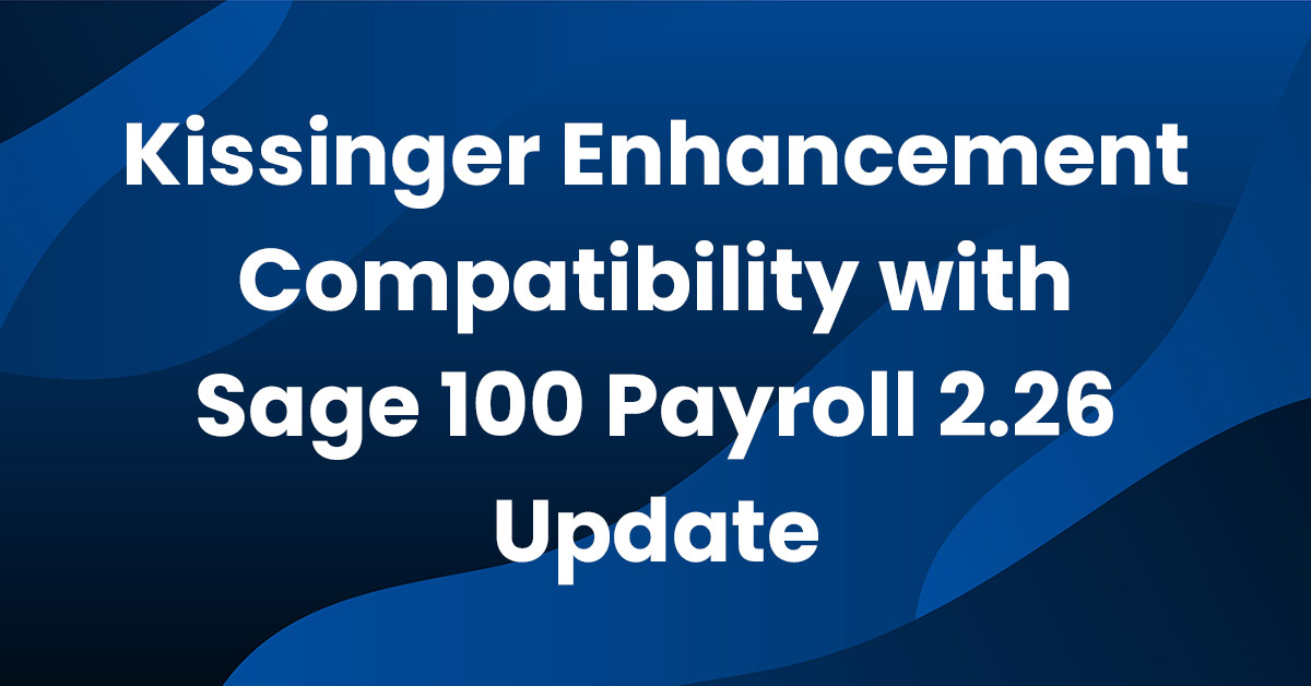 Kissinger Enhancement Compatibility with Sage 100 Payroll 2.25 Update