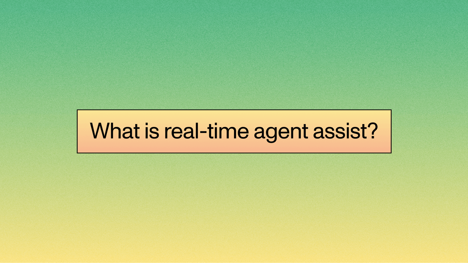 What is real-time agent assist? How AI transforms live customer support