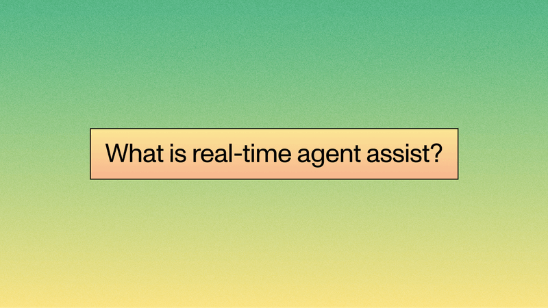 What is real-time agent assist? How AI transforms live customer support