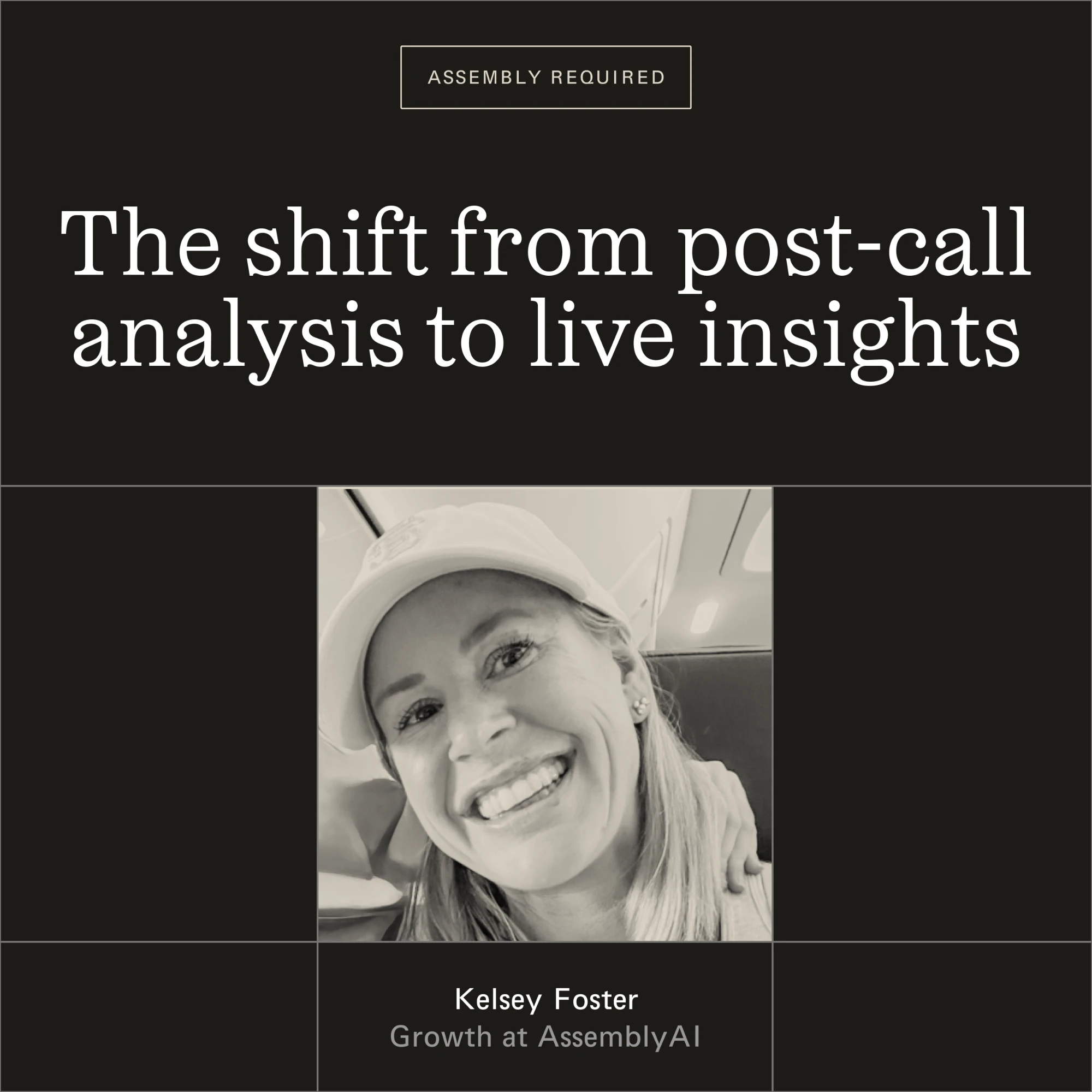 Assembly Required title card: The shift from post-call analysis to live insights, with Kelsey Foster, Growth at AssemblyAI
