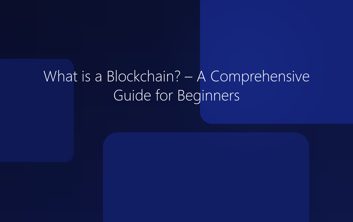 What is a Blockchain? A Comprehensive Guide for Beginners