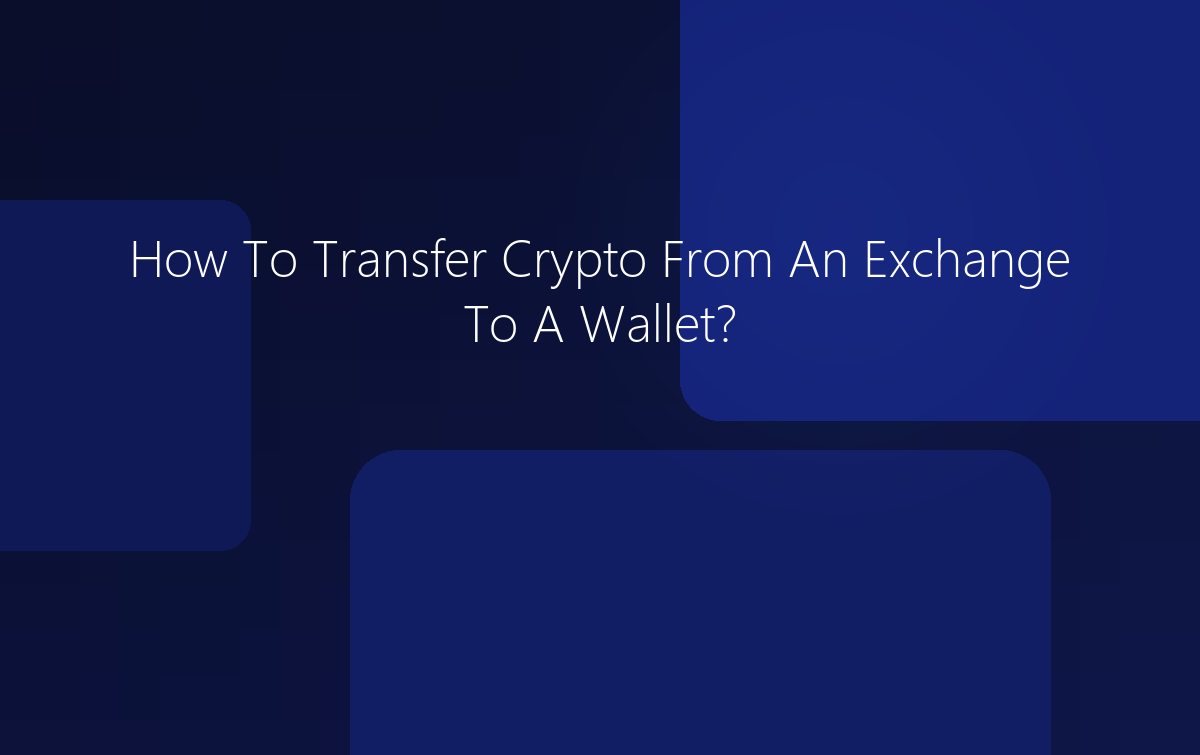 How To Transfer Crypto From An Exchange To A Wallet?