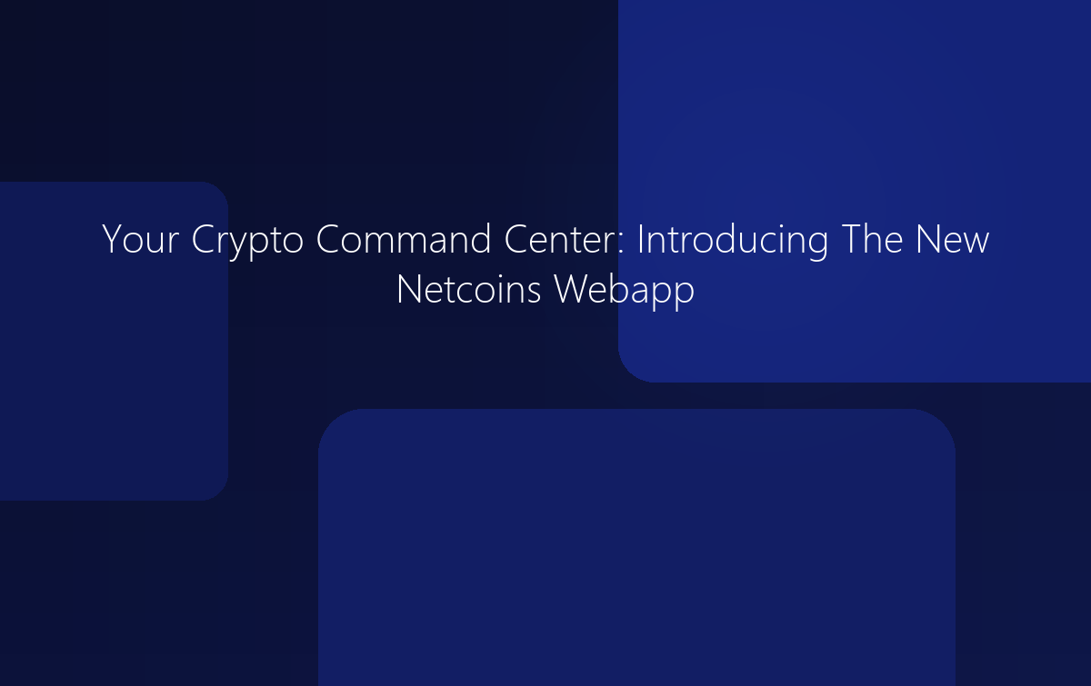 Your Crypto Command Center: Introducing The New Netcoins Webapp
