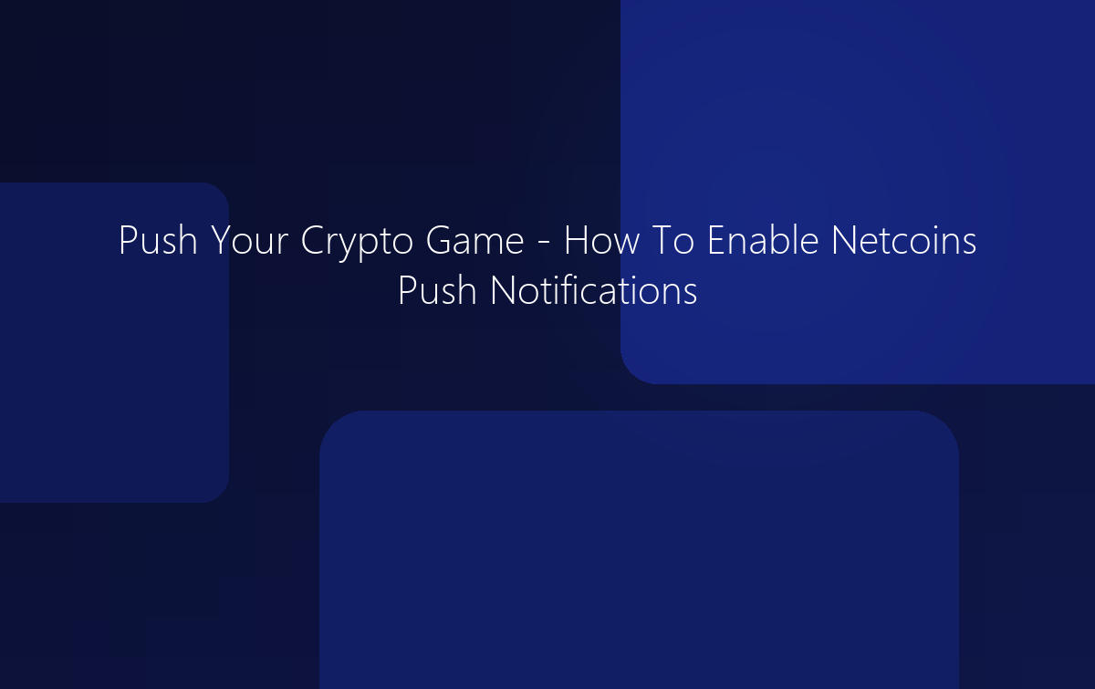 Push Your Crypto Game - How To Enable Netcoins Push Notifications