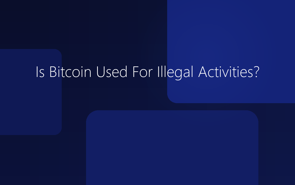Is Bitcoin Used For Illegal Activities?