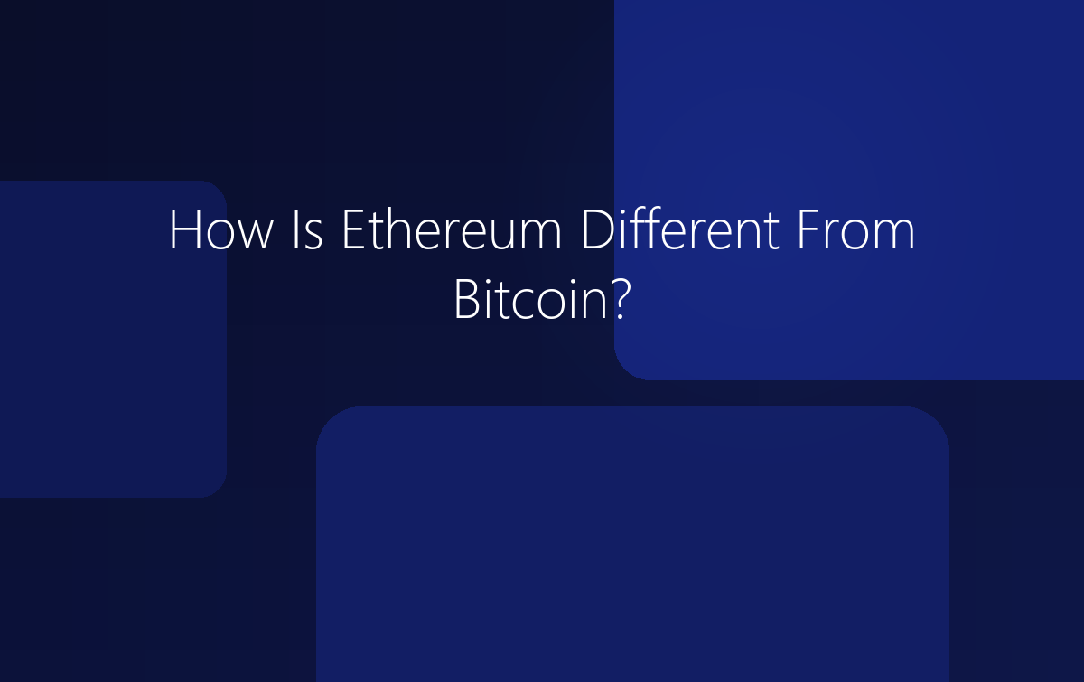 How Is Ethereum Different From Bitcoin?