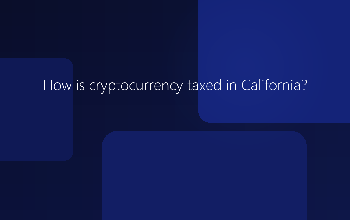 How is cryptocurrency taxed in California?