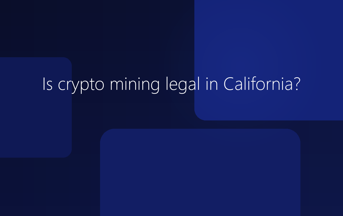 Is crypto mining legal in California?