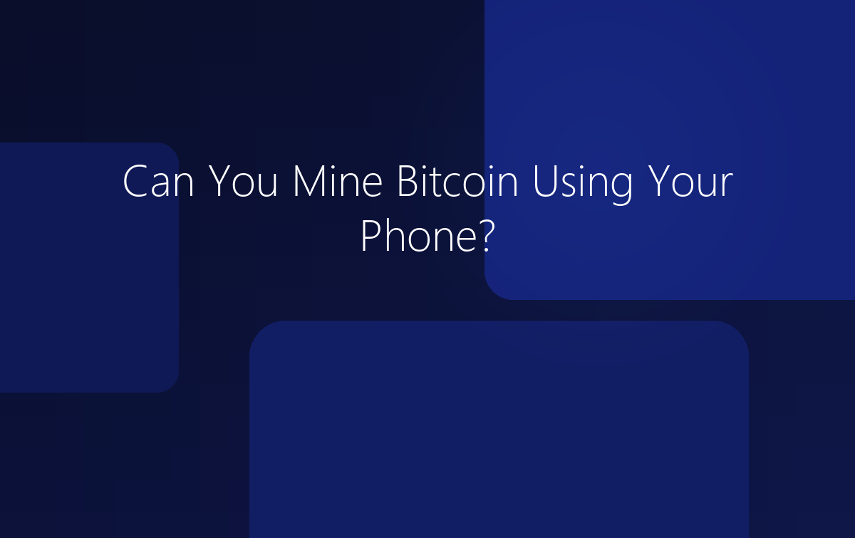 Can You Mine Bitcoin Using Your Phone?