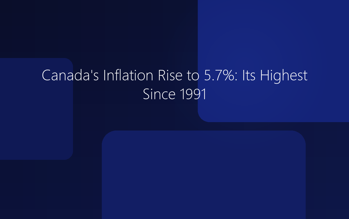 Canada Inflation Rise to 5.7%: Its Highest Since 1991