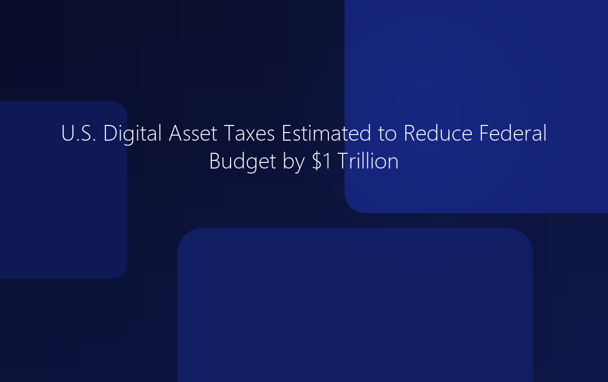 U.S. Digital Asset Taxes Estimated to Reduce Federal Budget by $1 Trillion