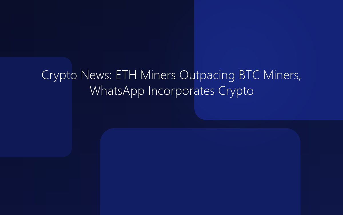Crypto News: ETH Miners Outpacing BTC Miners