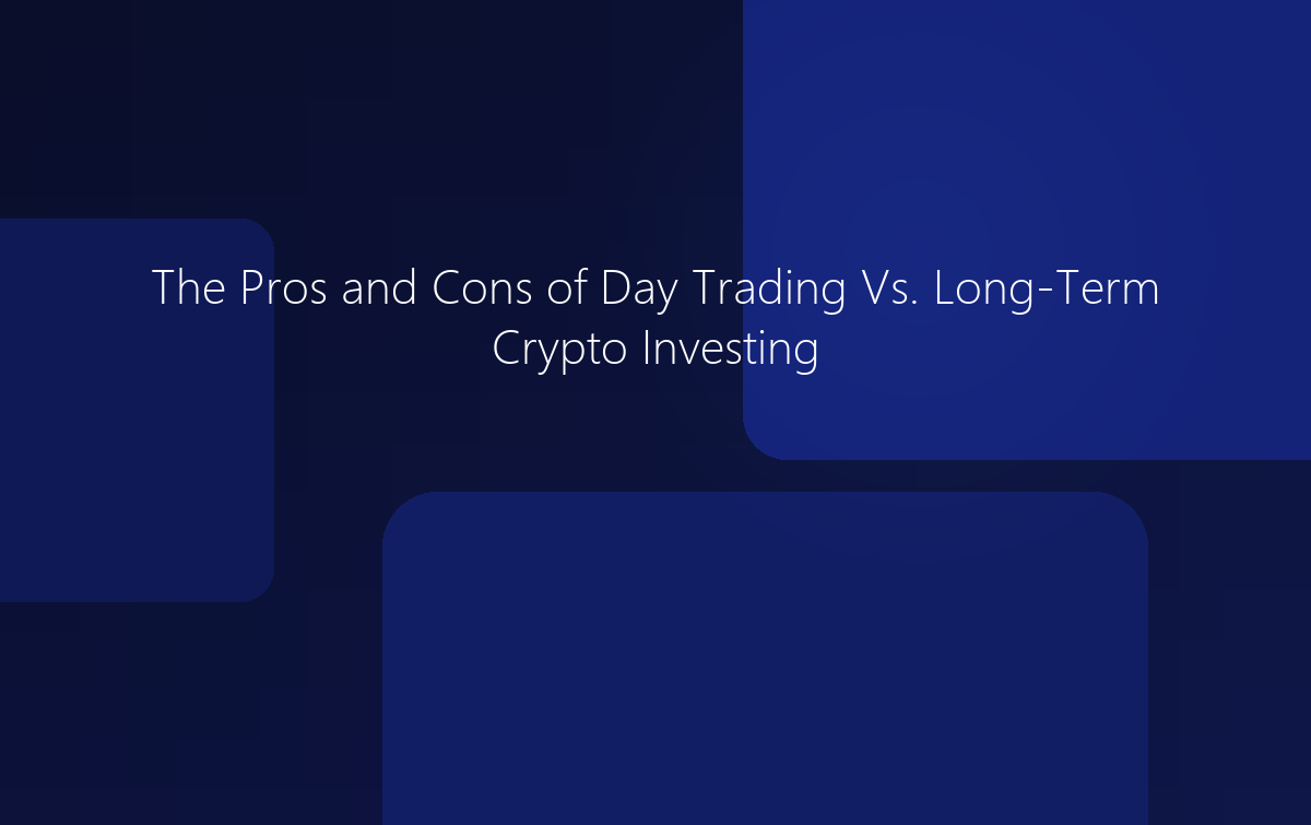 The Pros and Cons of Day Trading Vs. Long-Term Crypto Investing