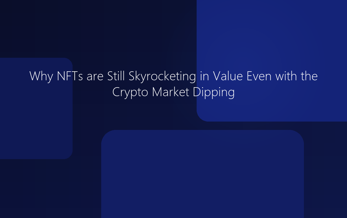 Why NFTs are Still Skyrocketing in Value