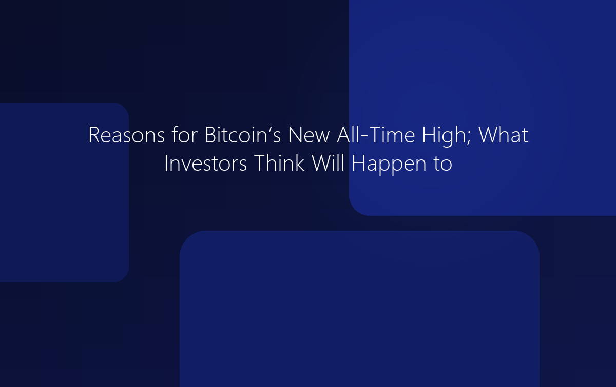 Reasons for Bitcoin New All-Time High