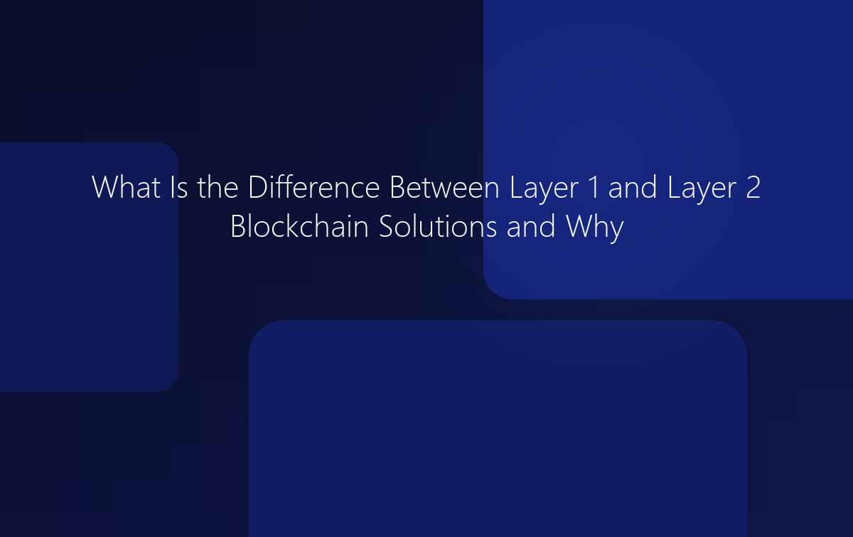 What Is the Difference Between Layer 1 and Layer 2 Blockchain Solutions