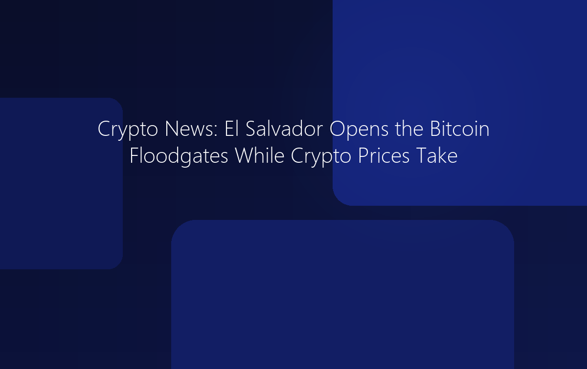 Crypto News: El Salvador Opens the Bitcoin Floodgates