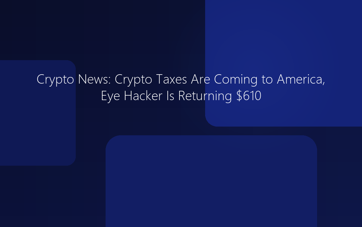 Crypto News: Crypto Taxes Are Coming to America