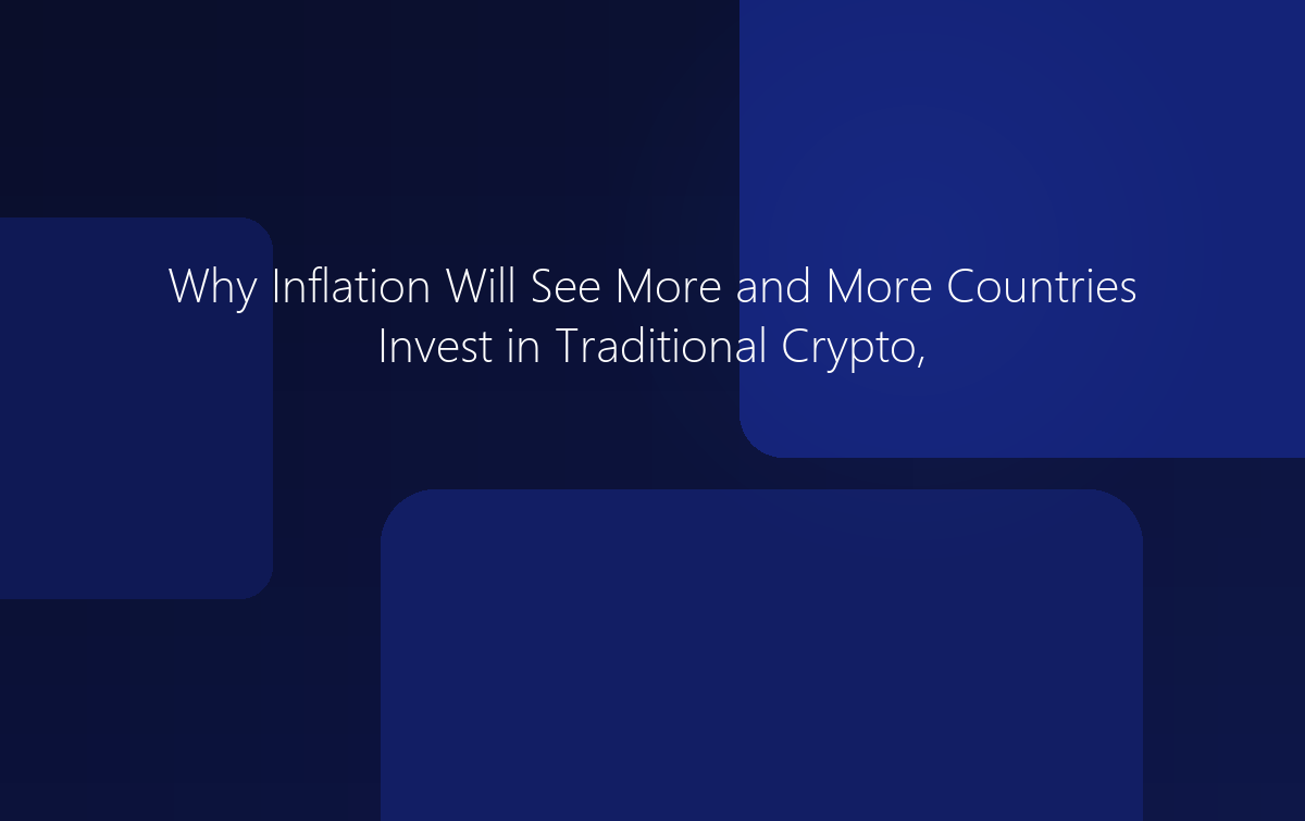 Why Inflation Will Drive Investment in Traditional Crypto