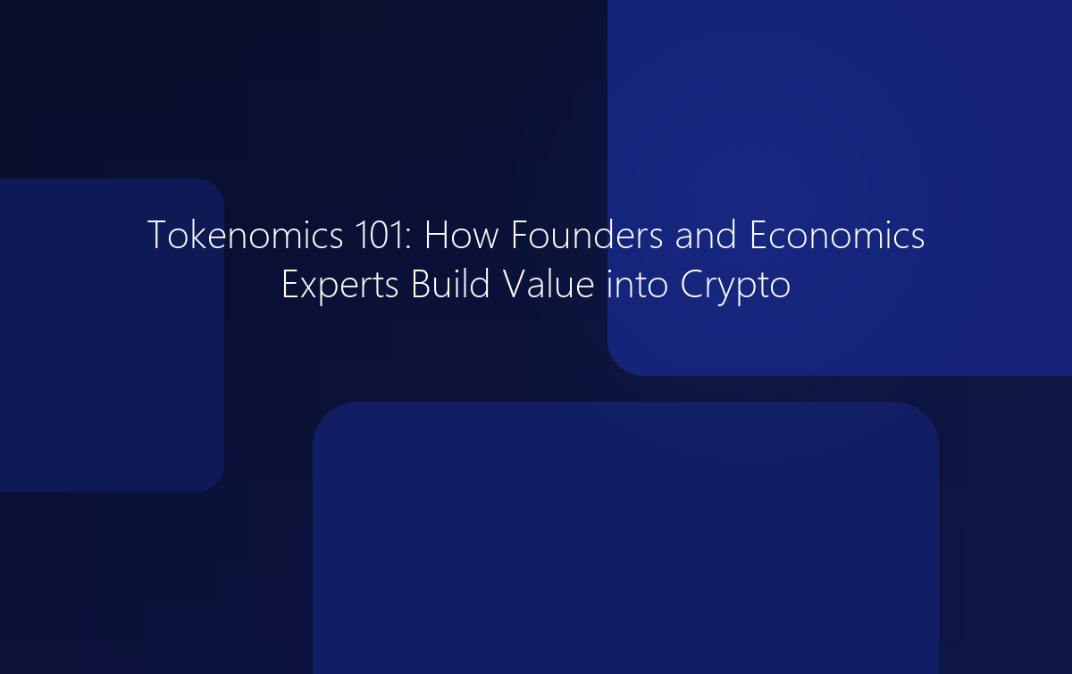 Tokenomics 101: How Founders Build Value into Crypto Projects