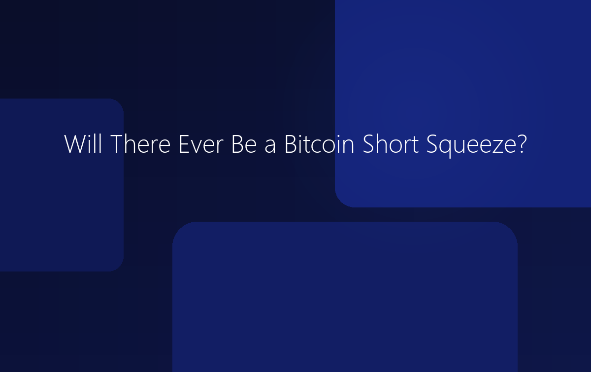 Will There Ever Be a Bitcoin Short Squeeze?