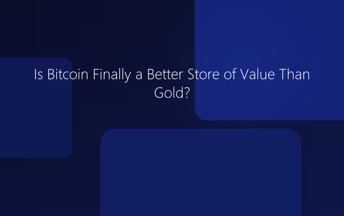 Is Bitcoin Finally a Better Store of Value Than Gold?