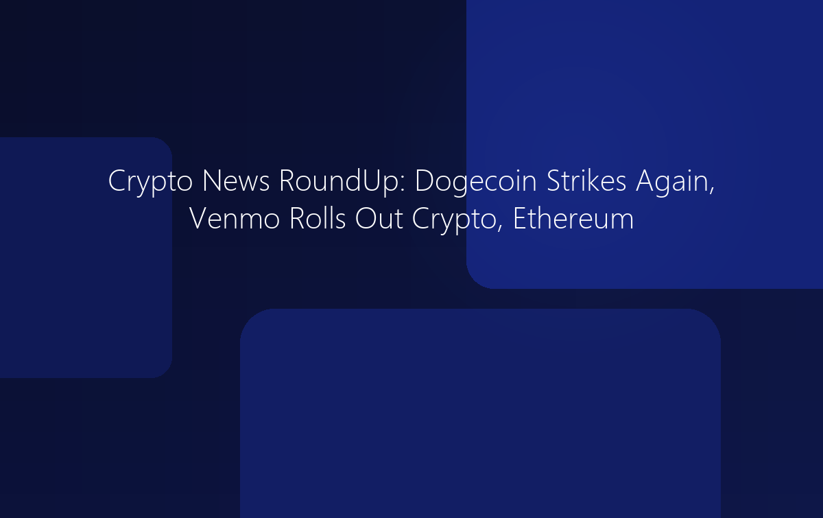 Crypto News: Dogecoin Strikes Again, Venmo Rolls Out Crypto