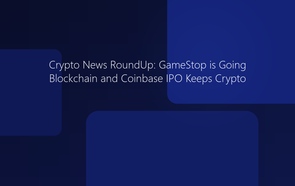 Crypto News: GameStop is Going Blockchain and Coinbase IPO