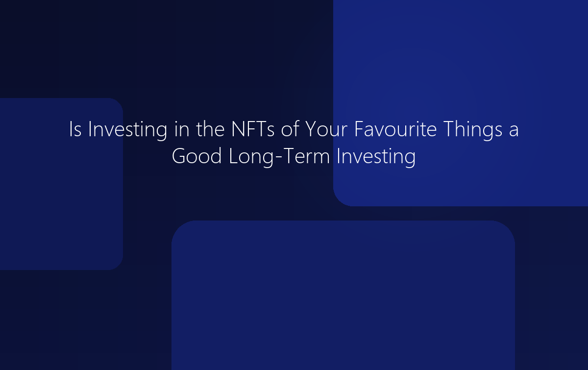 Is Investing in NFTs a Good Long-Term Strategy?