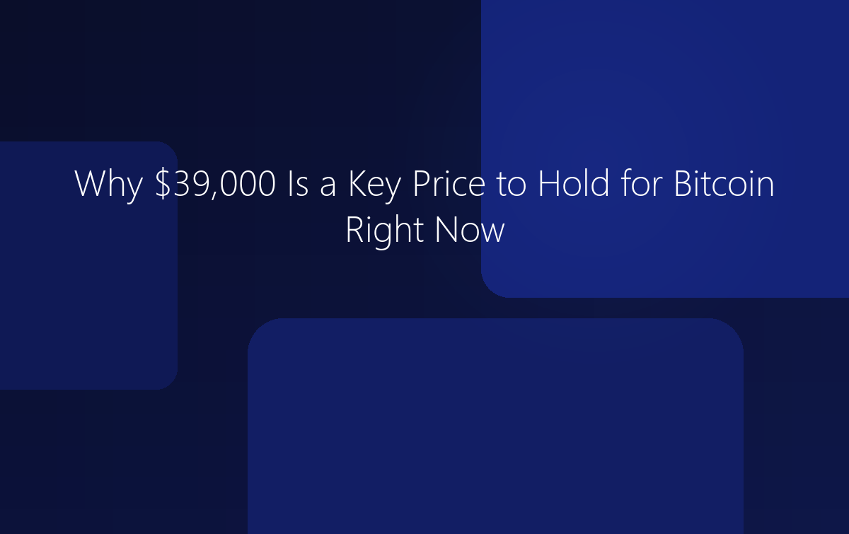 Why $39,000 Is a Key Price to Hold for Bitcoin Right Now