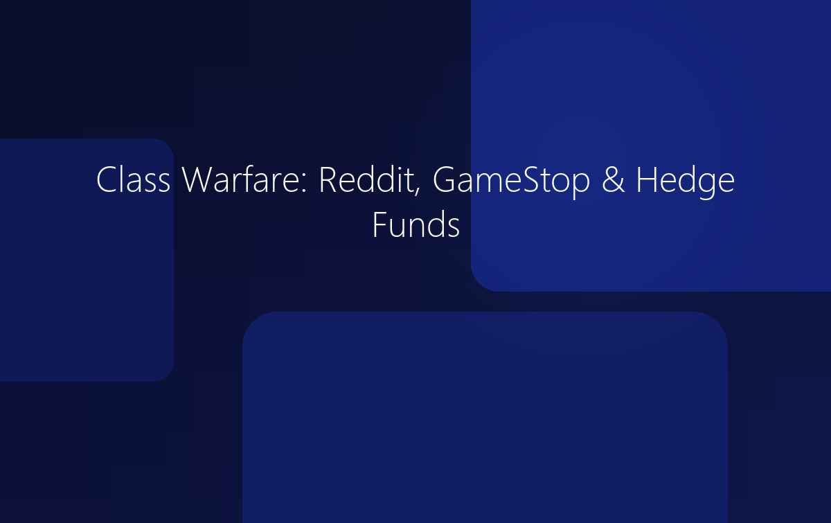 Class Warfare: Reddit, GameStop & Hedge Funds
