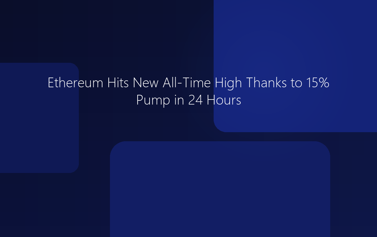 Ethereum Hits New All-Time High Thanks to 15% Pump in 24 Hours