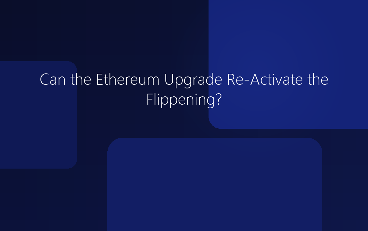 Can the Ethereum Upgrade Re-Activate the Flippening?