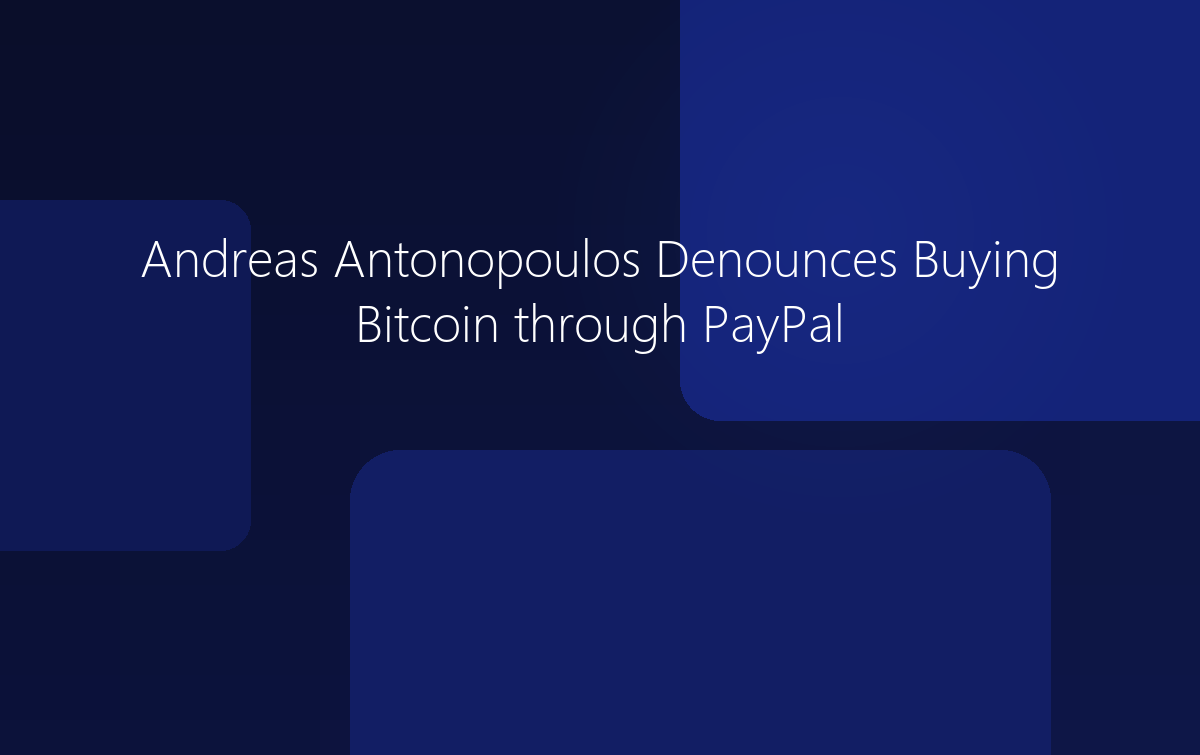 Andreas Antonopoulos Denounces Buying Bitcoin through PayPal