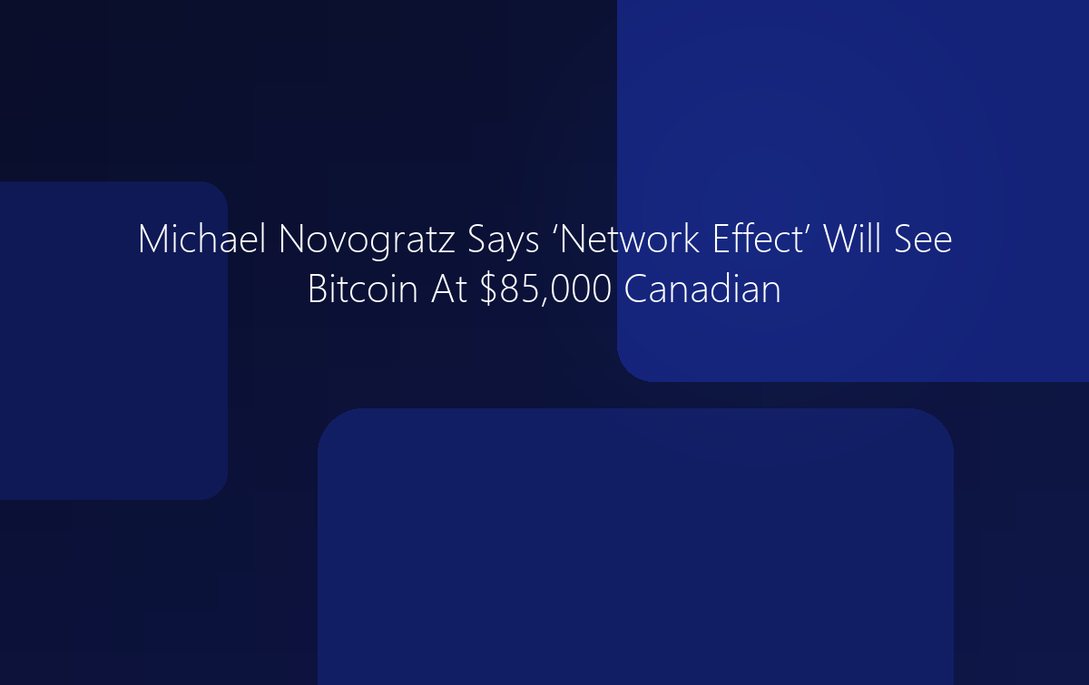 Michael Novogratz Says Bitcoin Will Reach $85,000 Canadian Very Soon
