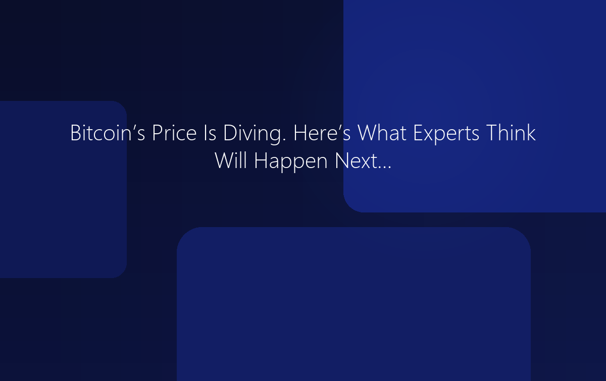 Bitcoin Price Is Diving: What Experts Think Will Happen Next