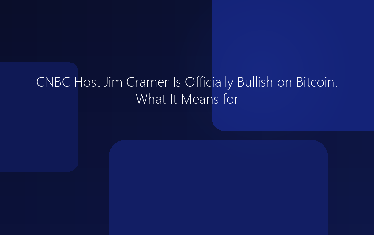 CNBC Jim Cramer Officially Bullish on Bitcoin