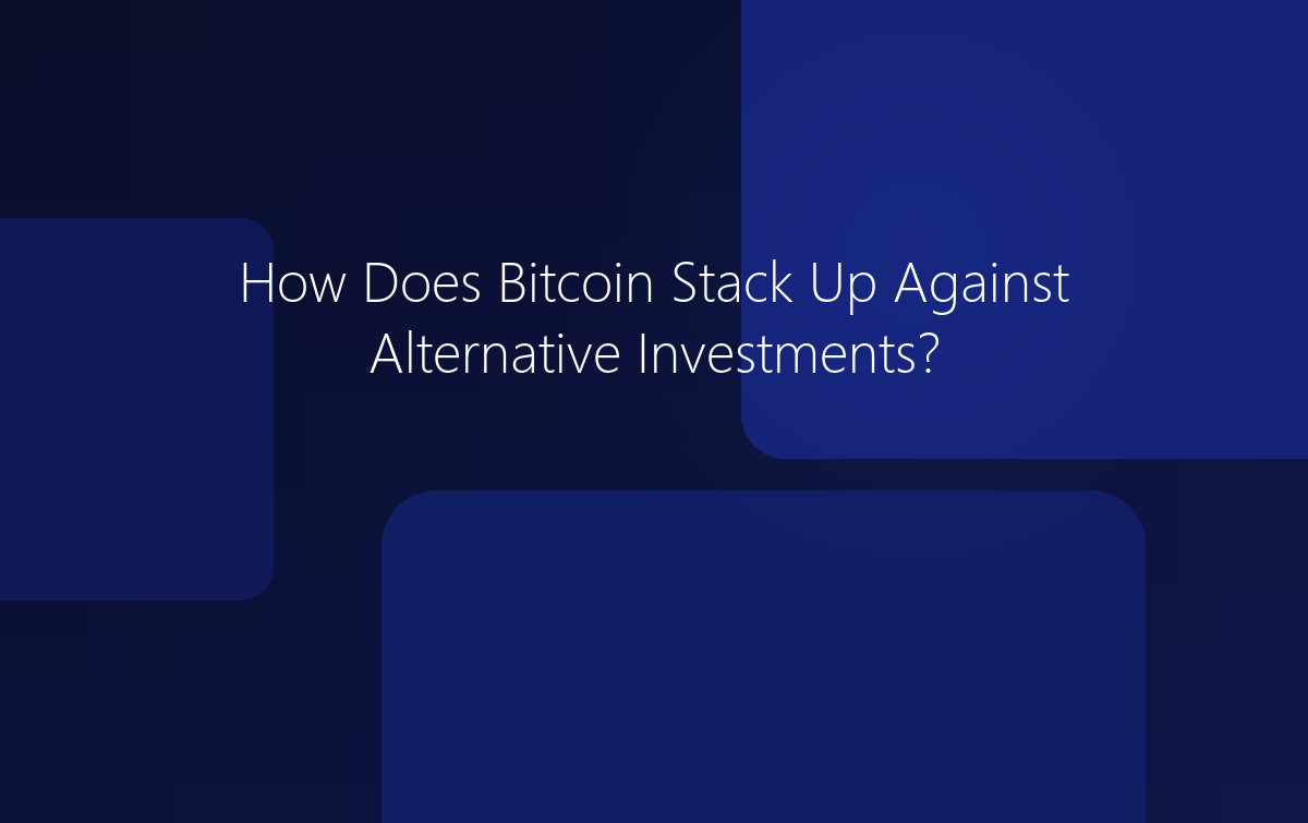 How Does Bitcoin Stack Up Against Alternative Investments?