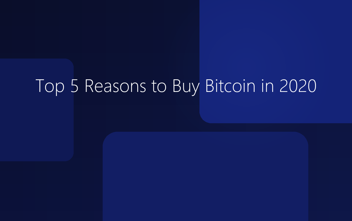 Top 5 Reasons to Buy Bitcoin in 2020