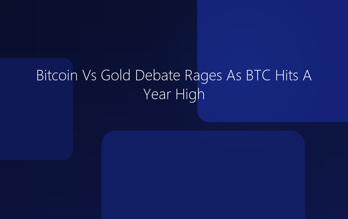 Bitcoin Vs Gold Debate As BTC Hits A Year High