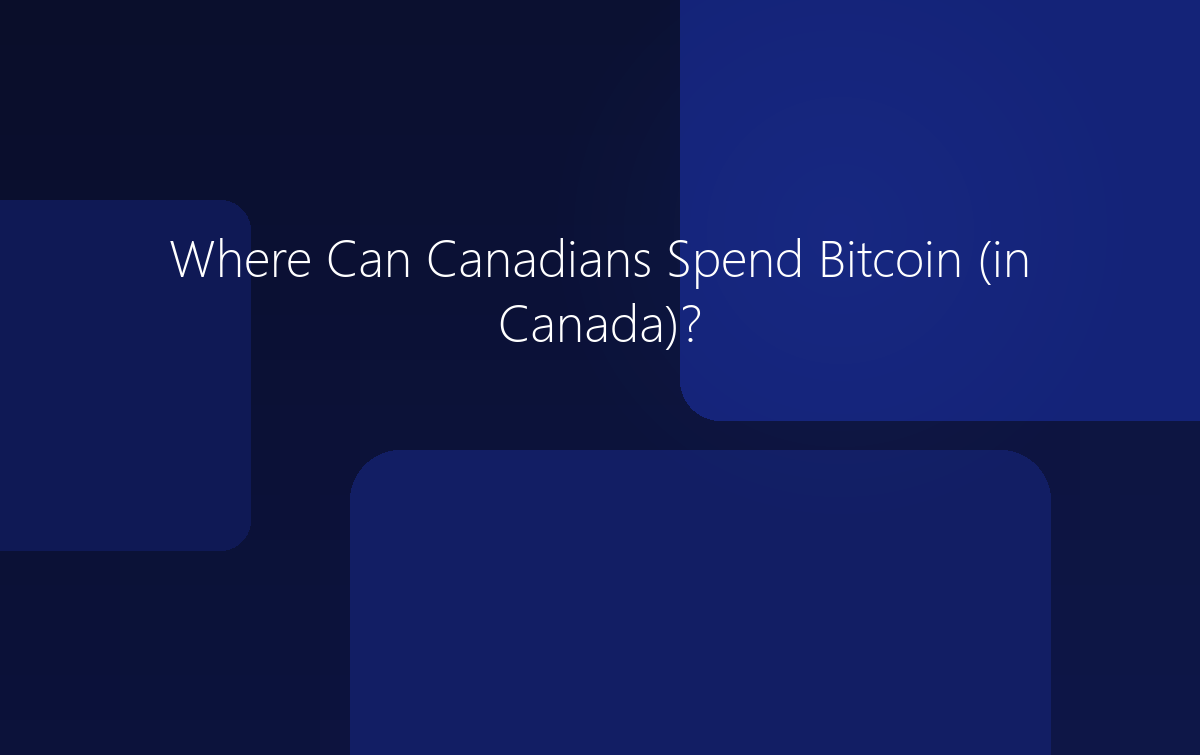 Where Can Canadians Spend Bitcoin?
